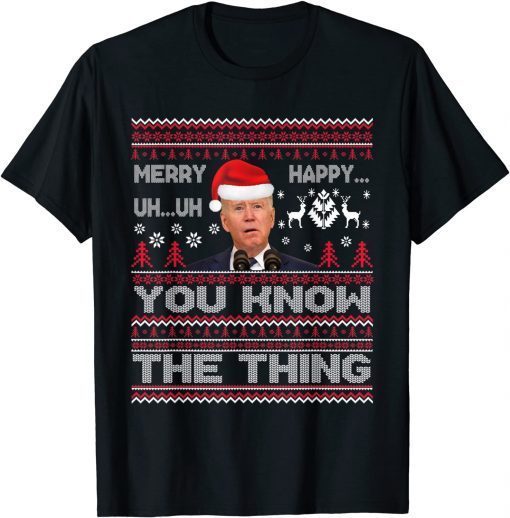 Biden Merry Uh Uh You Know The Thing Ugly Christmas Sweater Official Shirt