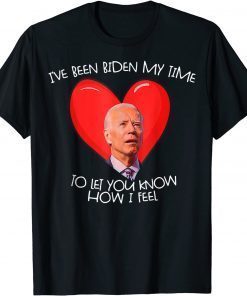 Biden My Time To Tell You My Feelings Biden Valentine Unisex Shirt