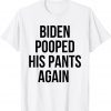 Biden Pooped His Pants Again Anti Joe Biden Unisex Shirt