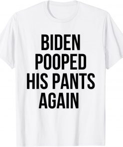 Biden Pooped His Pants Again Anti Joe Biden Unisex Shirt