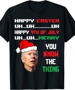 Biden Ugly Christmas Sweater Easter 4th Of July You Know The T-Shirt