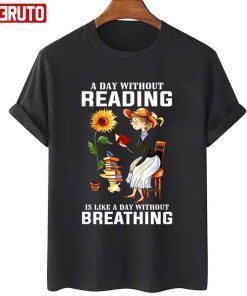 Book Lover A Day Without Reading Is Like Day Without Breathing Gift Shirt