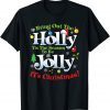 Bring Out The Holly Time To Be Jolly It's Christmas Holiday T-Shirt