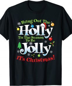 Bring Out The Holly Time To Be Jolly It's Christmas Holiday T-Shirt