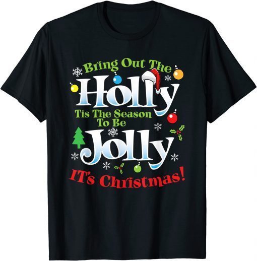 Bring Out The Holly Time To Be Jolly It's Christmas Holiday T-Shirt