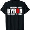 Byron Wassup Baby Take Me Out To Dinner Official T-Shirt