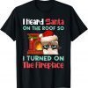 Cat I Heard Santa On The Roof So I Turned On Fireplace Gift Shirt
