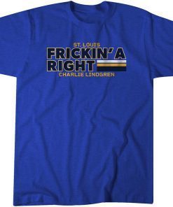 Charlie Lindgren Frickin' A Right Classic Shirt