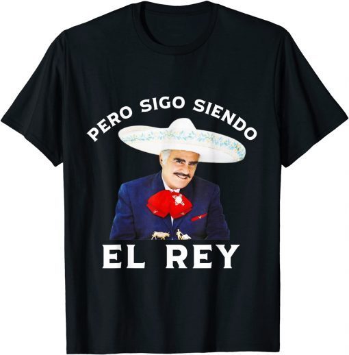 Chente Vicente Fernandez - Pero Sigo Siendo El Rey Mexico Classic Shirt