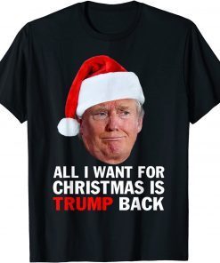 Christmas 2022 All I Want For Christmas Is Trump Back Classic Shirt