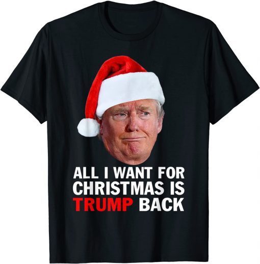 Christmas 2022 All I Want For Christmas Is Trump Back Classic Shirt