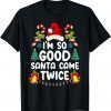 Christmas I'm So Good Santa Came Twice Gift Shirt