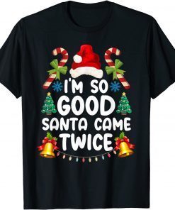 Christmas I'm So Good Santa Came Twice Gift Shirt