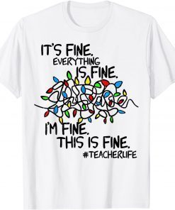 Christmas Teacher Life It's Fine Everything Is Fine I'm Fine Limited Shirt