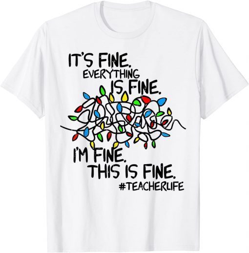 Christmas Teacher Life It's Fine Everything Is Fine I'm Fine Limited Shirt