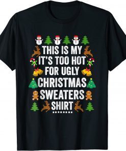 Christmas This Is My It's Too Hot For Ugly Xmas Sweaters Classic Shirt