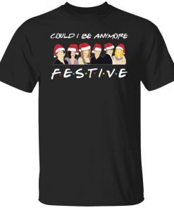 Could I Be Anymore Festive Christmas Sweater Classic Shirt