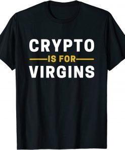 Crypto Is For Virgins Cryptocurrency Jokes Unisex Shirt