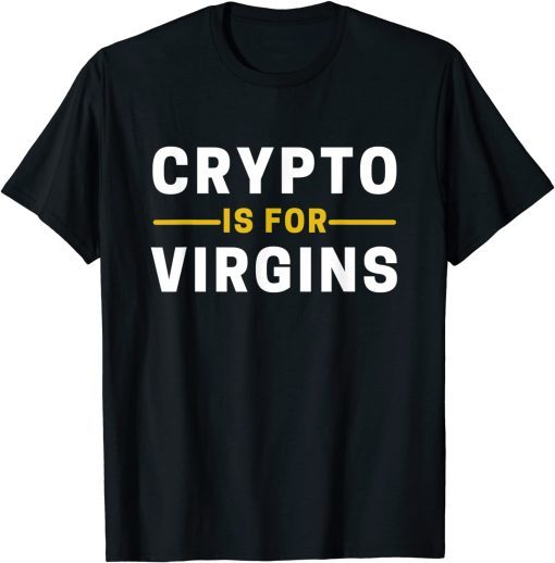 Crypto Is For Virgins Cryptocurrency Jokes Unisex Shirt