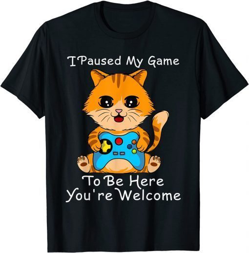 Cute Cat Gamer shirt ,I Paused My Game To Be Here Gift Shirt