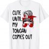 Cute Until My Tongan Comes Out Gift Shirt