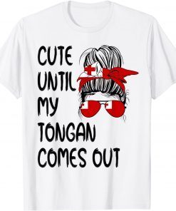 Cute Until My Tongan Comes Out Gift Shirt