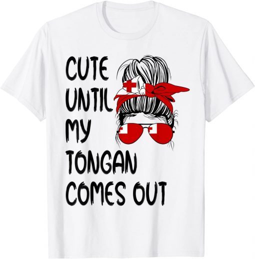 Cute Until My Tongan Comes Out Gift Shirt