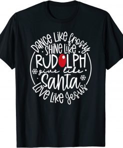 Dance Like Frosty Shine Like Rudolph Love Like Jesus Xmas Classic Shirt