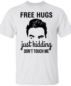 David Schitts Creek Free Hugs Just Kidding Don’t Touch Me Unisex Shirt