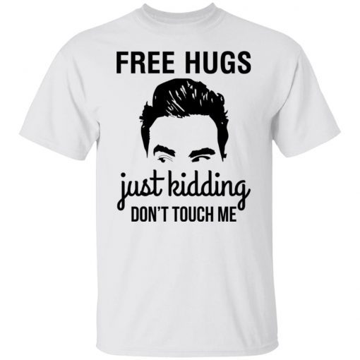 David Schitts Creek Free Hugs Just Kidding Don’t Touch Me Gift shirt