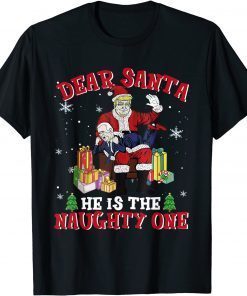 Dear Santa He Is The Naughty One Naughty Biden Santa Trump Limited Shirt