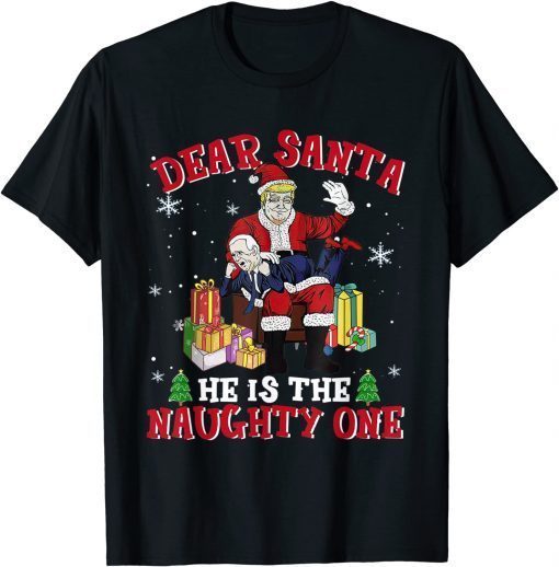 Dear Santa He Is The Naughty One Naughty Biden Santa Trump Limited Shirt