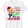 Dear Santa I Wasn t Naughty That Was Fake News 2022 Shirt