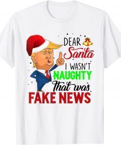 Dear Santa I Wasn t Naughty That Was Fake News 2022 Shirt