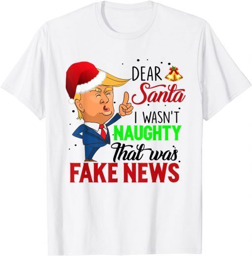 Dear Santa I Wasn t Naughty That Was Fake News 2022 Shirt