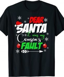 Dear Santa It Was My Cousin's Fault Christmas Cousin Gift Shirt