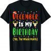 December Is My Birthday The Whole Month December Birthday Unisex Shirt