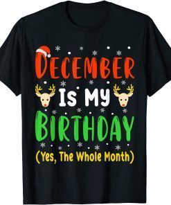 December Is My Birthday The Whole Month December Birthday Unisex Shirt