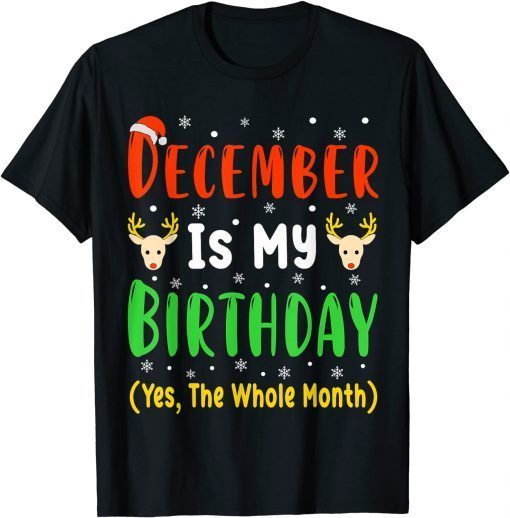 December Is My Birthday The Whole Month December Birthday Unisex Shirt