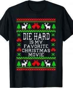 Die-Hard Is My Favorite Christmas Movie Funny Ugly Christmas Gift Shirt