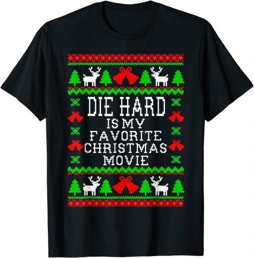 Die-Hard Is My Favorite Christmas Movie Funny Ugly Christmas Gift Shirt