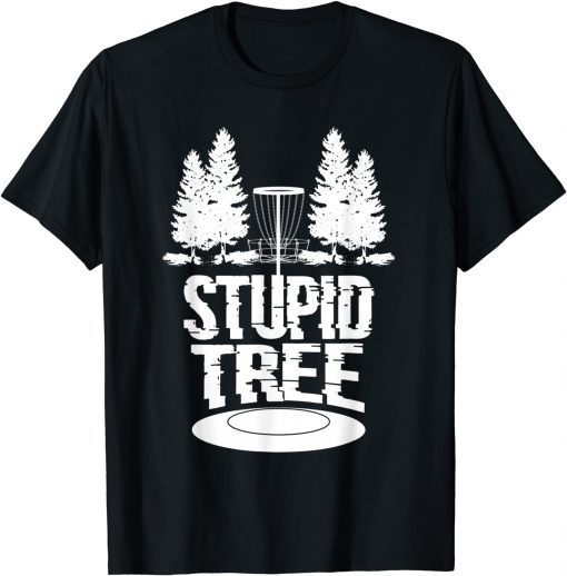 Disc Golf Ultimate Frisbee Tree Game Stupid Trees Gift Shirt