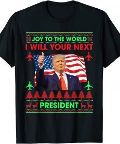 Donald Trump Joy To The World I Will Your Next President Classic Shirt