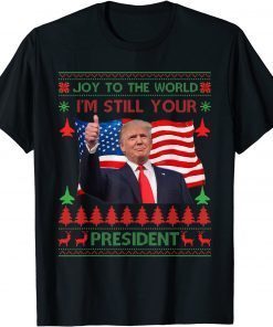 Donald Trump Ugly Christmas Sweater I'm Still Your President Gift Shirt