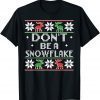 Don't Be A Snowflake Christmas Ugly Sweater Classic Shirt