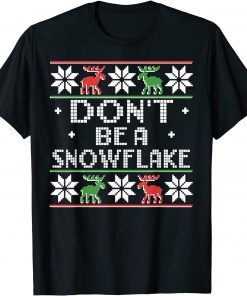 Don't Be A Snowflake Christmas Ugly Sweater Classic Shirt