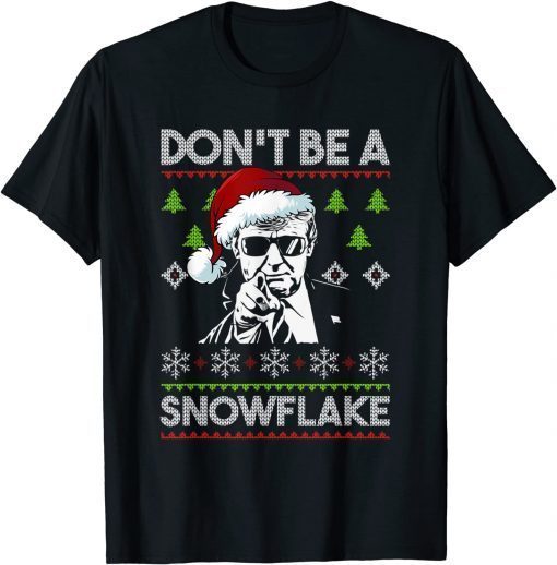 Don't Be A Snowflake Santa Trump Ugly Christmas Unisex Shirt