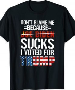 Don't Blame Me Because I Voted For Trump American Flag Gift Shirt