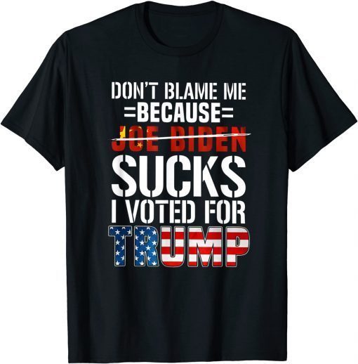 Don't Blame Me Because I Voted For Trump American Flag Gift Shirt