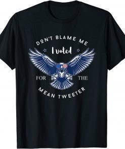 Don't Blame Me - I Voted For The Mean Tweeter Pro Donald Gift Shirt